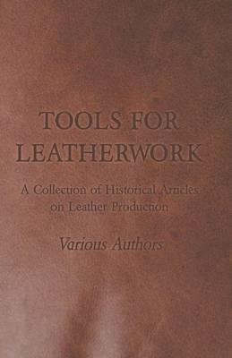 Tools for Leatherwork - A Collection of Historical Articles on Leather Production - Various - cover