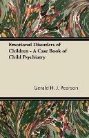 Emotional Disorders of Children - A Case Book of Child Psychiatry