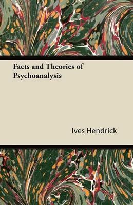 Facts and Theories of Psychoanalysis - Ives Hendrick - cover