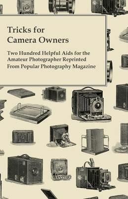 Tricks for Camera Owners - Two Hundred Helpful Aids for the Amateur Photographer Reprinted From Popular Photography Magazine - Anon - cover