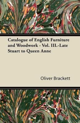 Catalogue of English Furniture and Woodwork - Vol. III.-Late Stuart to Queen Anne - Oliver Brackett - cover