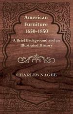 American Furniture 1650-1850 - A Brief Background and an Illustrated History