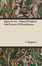 Japan In Art - Natural Products And Process Of Manufacture