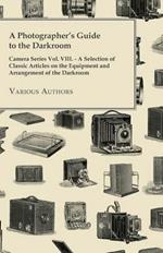 A Photographer's Guide to the Darkroom - Camera Series Vol. VIII. - A Selection of Classic Articles on the Equipment and Arrangement of the Darkroom