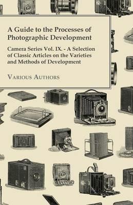 "A Guide to the Processes of Photographic Development - Camera Series Vol. IX. - A Selection of Classic Articles on the Varieties and Methods of Development - Various - cover