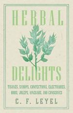 Herbal Delights - Tisanes, Syrups, Confections, Electuaries, Robs, Juleps, Vinegars, and Conserves