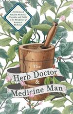 The Herb Doctor and Medicine Man - A Collection of Valuable Medicinal Formulae and Guide to the Manufacture of Botanical Medicines - Illinois Herbs for Health