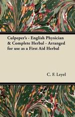 Culpeper's - English Physician & Complete Herbal - Arranged for Use as a First Aid Herbal