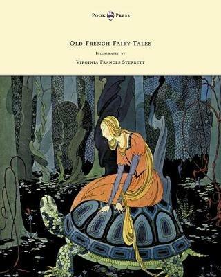 Old French Fairy Tales - Illustrated by Virginia Frances Sterrett - Comtesse De Segur - cover