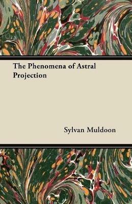 The Phenomena of Astral Projection - Sylvan Muldoon - cover