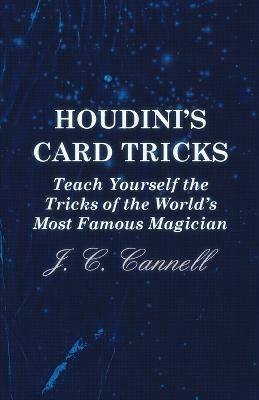 Houdini's Card Tricks - Teach Yourself the Tricks of the World's Most Famous Magician - J. C. Cannell - cover