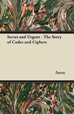 Secret and Urgent - The Story of Codes and Ciphers