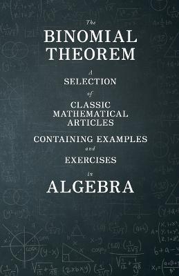 The Binomial Theorem - A Selection of Classic Mathematical Articles Containing Examples and Exercises in Algebra (Mathematics Series) - Various - cover