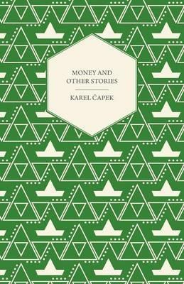 Money and Other Stories With a Foreword by John Galsworthy - Karel Capek - cover