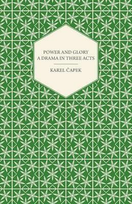 Power and Glory - A Drama in Three Acts English Version by Paul Selver and Ralph Neale - Karel Capek - cover