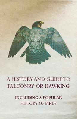 A History and Guide to Falconry or Hawking - Including a Popular History of Birds - Anon. - cover
