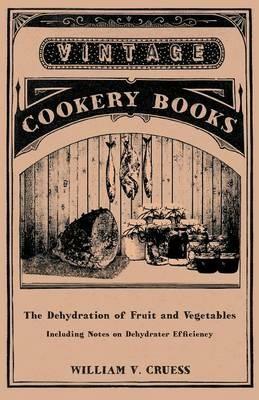 The Dehydration of Fruit and Vegetables - Including Notes on Dehydrater Efficiency - William V. Cruess - cover