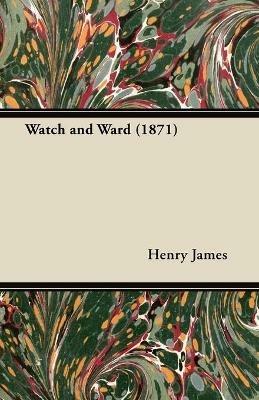 Watch and Ward (1871) - Henry James - cover