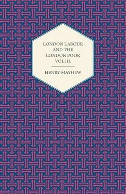London Labour and the London Poor Volume III. - Henry Mayhew - cover