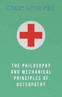 The Philosophy and Mechanical Principles of Osteopathy - Andrew Taylor Still - cover