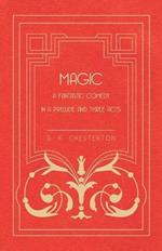 Magic - A Fantastic Comedy in a Prelude and Three Acts