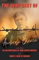 The Very Best of Ambrose Bierce - Including An Occurrence at Owl Creek Bridge and What I Saw of Shiloh - Ambrose Bierce - cover