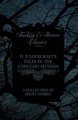 H. P. Lovecraft's Tales in the Cthulhu Mythos - A Collection of Short Stories (Fantasy and Horror Classics) - H. P. Lovecraft - cover