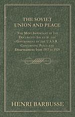 The Soviet Union and Peace - The Most Important of the Documents Issued by the Government of the U.S.S.R. Concerning Peace and Disarmament from 1917 to 1929