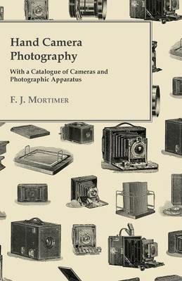 Hand Camera Photography - With a Catalogue of Cameras and Photographic Apparatus - F. J. Mortimer - cover