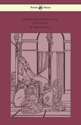 Grimm's Household Tales - Edited and Partly Translated Anew by Marian Edwardes - Illustrated by R. Anning Bell - Brothers Grimm - cover