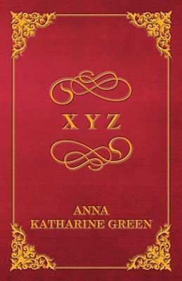 X Y Z - Anna Katherine Green - cover