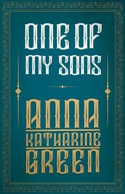 One of My Sons - Anna Katherine Green - cover