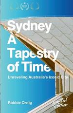 Sydney: A Tapestry of Time: Unraveling Australia's Iconic City