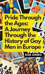 Pride Through the Ages: A Journey Through the History of Gay Men in Europe