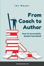 From Coach to Author: How to Successfully Market Your Ebook