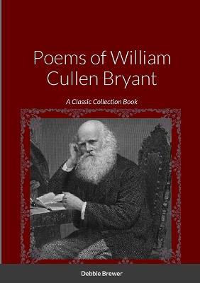 Poems of William Cullen Bryant: A Classic Collection Book - cover