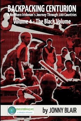 Backpacking Centurion: Volume 4 - The Black Volume: A Northern Irishman's Journey Through 100 Countries - Jonny Blair - cover