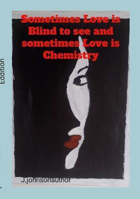Sometimes Love is blind to see and Sometimes Love is Chemistry: A Poetry of Love - Justin Johnson,Andy Jones - cover