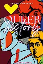 Queer History, The Way We Were