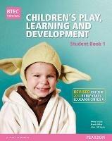 BTEC Level 3 National Children's Play, Learning & Development Student Book 1 (Early Years Educator): Revised for the Early Years Educator criteria - Penny Tassoni,Gill Squire,Louise Burnham - cover
