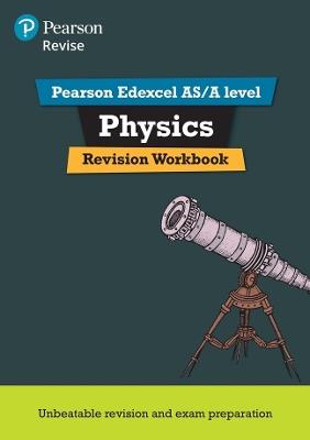 Pearson REVISE Edexcel AS/A Level Physics Revision Workbook - 2023 and 2024 exams - Steve Adams,John Balcombe - cover