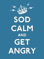 Sod Calm and Get Angry