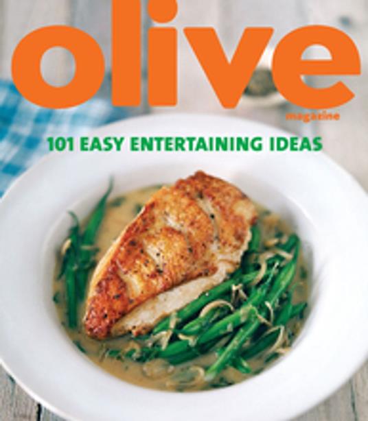 Olive: 101 Easy Entertaining Ideas