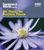 Gardeners' World: 101 Plants for Problem Places