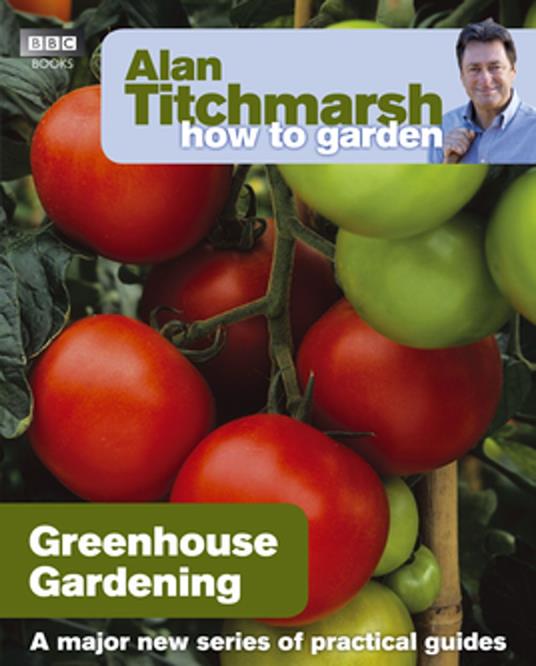 Alan Titchmarsh How to Garden: Greenhouse Gardening