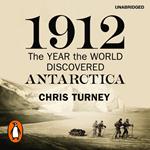 1912: The Year the World Discovered Antarctica