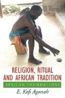 Religion, Ritual and African Tradition: African Foundations