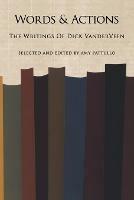 Words and Actions: The Writings Of Dick VanderVeen