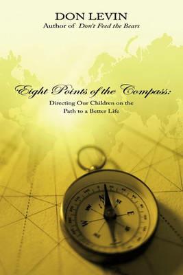 Eight Points of the Compass: Directing Our Children on the Path to a Better Life - Don Levin - cover