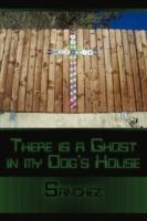 There is a Ghost in My Dogs House